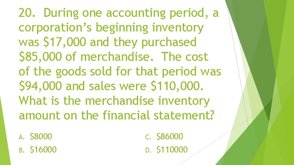 20. During one accounting period, a corporation’s beginning inventory was $17, 000 and they