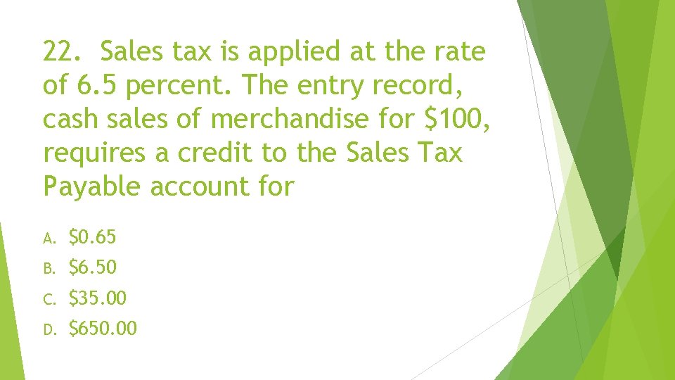 22. Sales tax is applied at the rate of 6. 5 percent. The entry