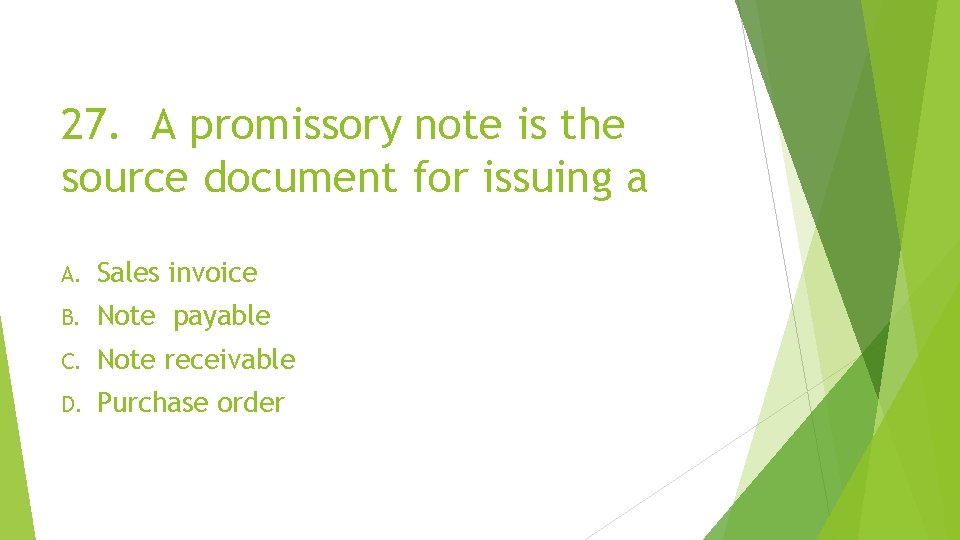 27. A promissory note is the source document for issuing a A. Sales invoice