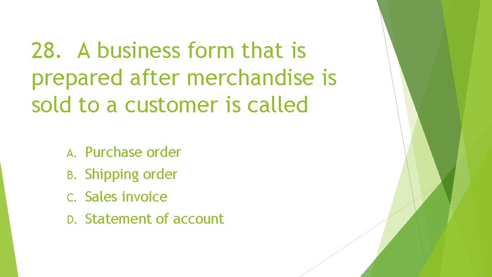 28. A business form that is prepared after merchandise is sold to a customer
