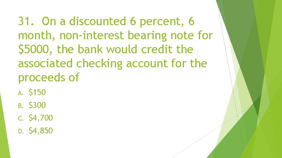 31. On a discounted 6 percent, 6 month, non-interest bearing note for $5000, the