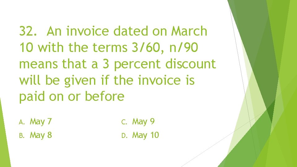 32. An invoice dated on March 10 with the terms 3/60, n/90 means that