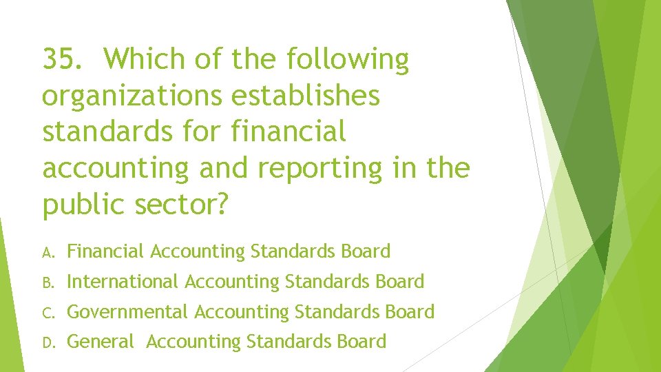 35. Which of the following organizations establishes standards for financial accounting and reporting in