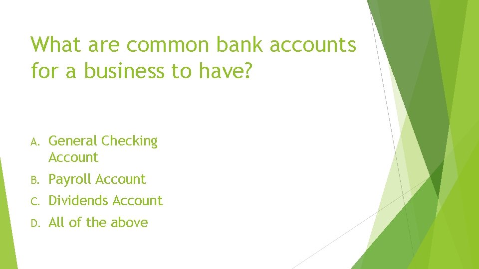 What are common bank accounts for a business to have? A. General Checking Account