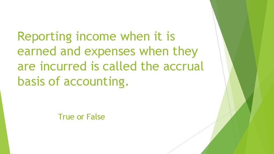 Reporting income when it is earned and expenses when they are incurred is called