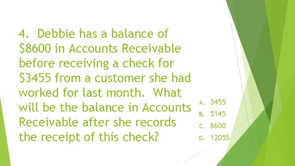 4. Debbie has a balance of $8600 in Accounts Receivable before receiving a check