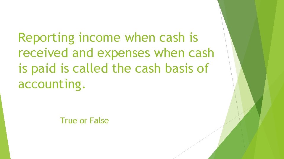 Reporting income when cash is received and expenses when cash is paid is called