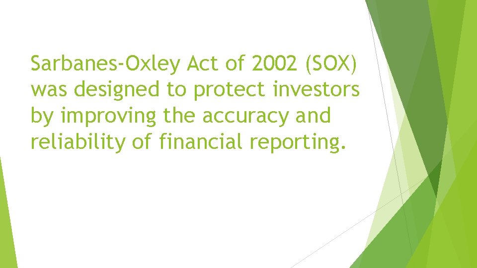 Sarbanes-Oxley Act of 2002 (SOX) was designed to protect investors by improving the accuracy