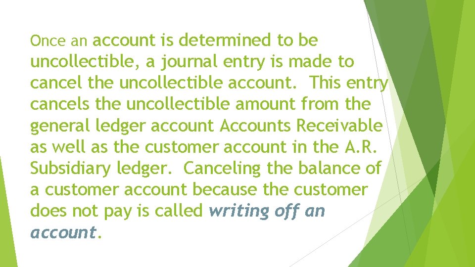 Once an account is determined to be uncollectible, a journal entry is made to