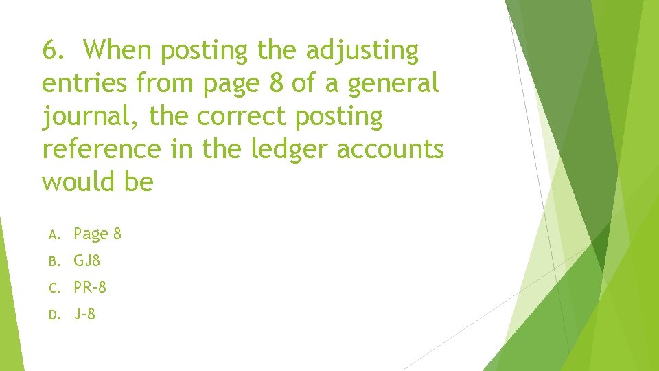 6. When posting the adjusting entries from page 8 of a general journal, the