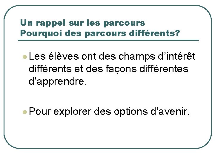 Un rappel sur les parcours Pourquoi des parcours différents? l Les élèves ont des