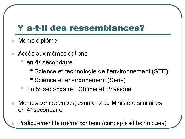 Y a-t-il des ressemblances? l Même diplôme l Accès aux mêmes options • en