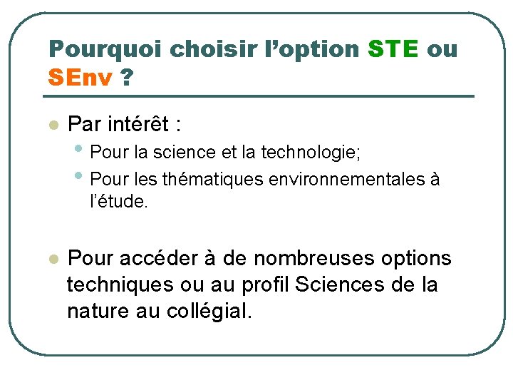 Pourquoi choisir l’option STE ou SEnv ? l Par intérêt : • Pour la