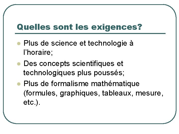 Quelles sont les exigences? l l l Plus de science et technologie à l’horaire;