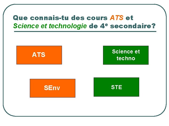 Que connais-tu des cours ATS et Science et technologie de 4 e secondaire? ATS