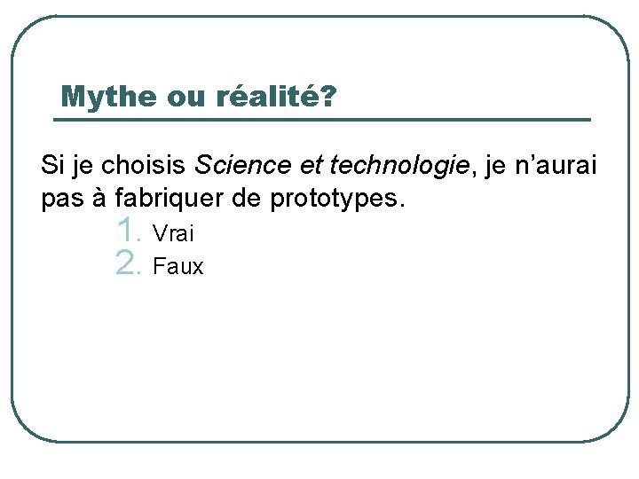 Mythe ou réalité? Si je choisis Science et technologie, je n’aurai pas à fabriquer