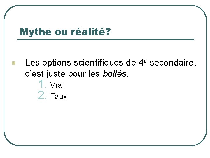 Mythe ou réalité? l Les options scientifiques de 4 e secondaire, c’est juste pour