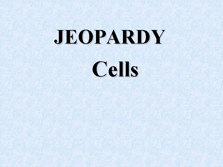 JEOPARDY Cells 