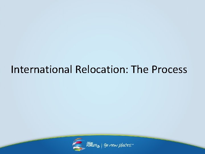 International Relocation: The Process International Relocation: The Process