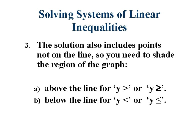 Solving Systems of Linear Inequalities 3. The solution also includes points not on the