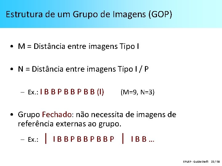 Estrutura de um Grupo de Imagens (GOP) • M = Distância entre imagens Tipo