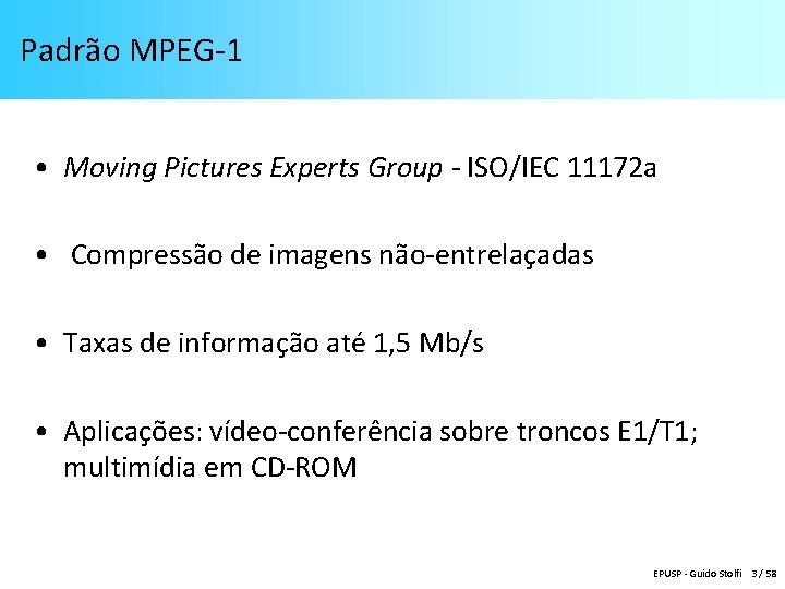 Padrão MPEG-1 • Moving Pictures Experts Group - ISO/IEC 11172 a • Compressão de