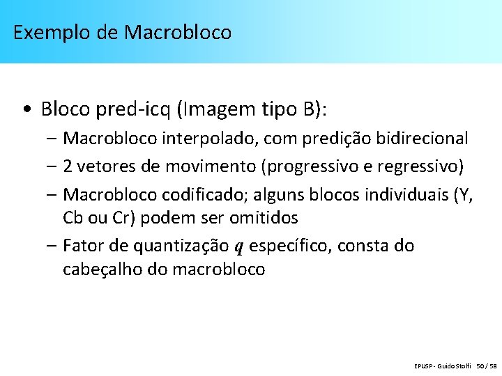 Exemplo de Macrobloco • Bloco pred-icq (Imagem tipo B): – Macrobloco interpolado, com predição