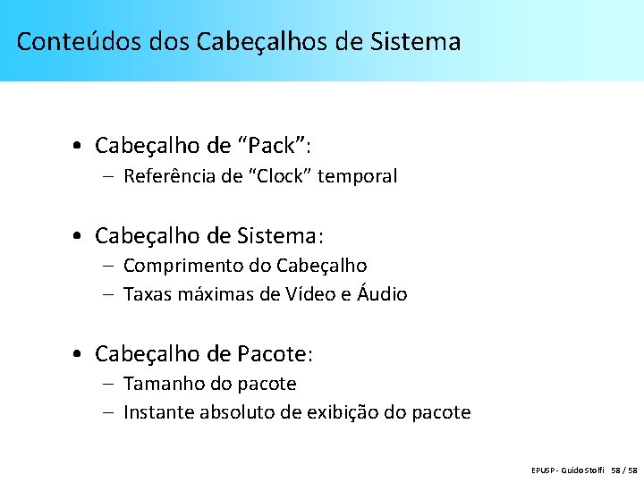 Conteúdos Cabeçalhos de Sistema • Cabeçalho de “Pack”: – Referência de “Clock” temporal •