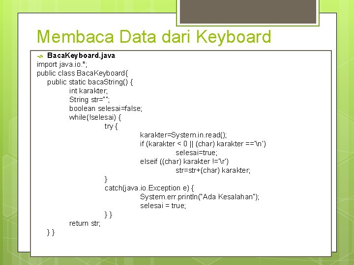 Membaca Data dari Keyboard Baca. Keyboard. java import java. io. *; public class Baca.