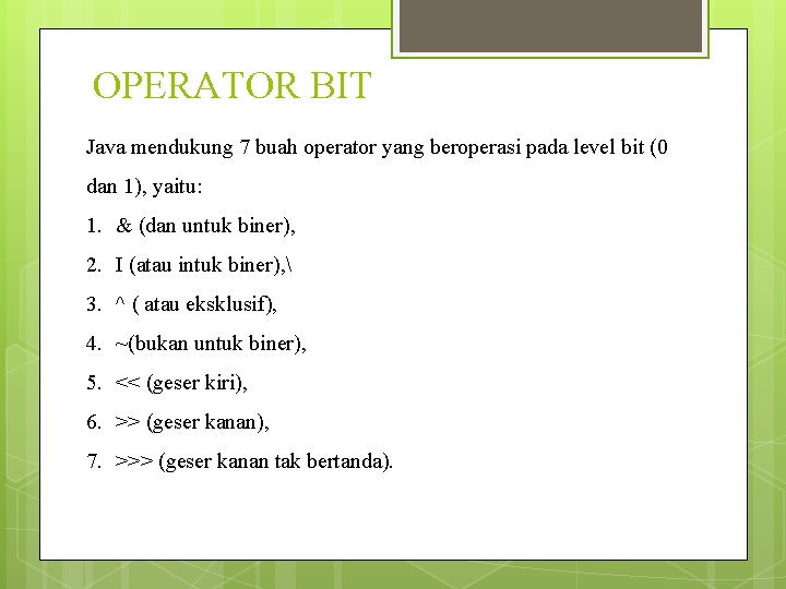 OPERATOR BIT Java mendukung 7 buah operator yang beroperasi pada level bit (0 dan