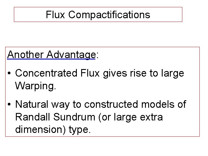 Flux Compactifications Another Advantage: • Concentrated Flux gives rise to large Warping. • Natural