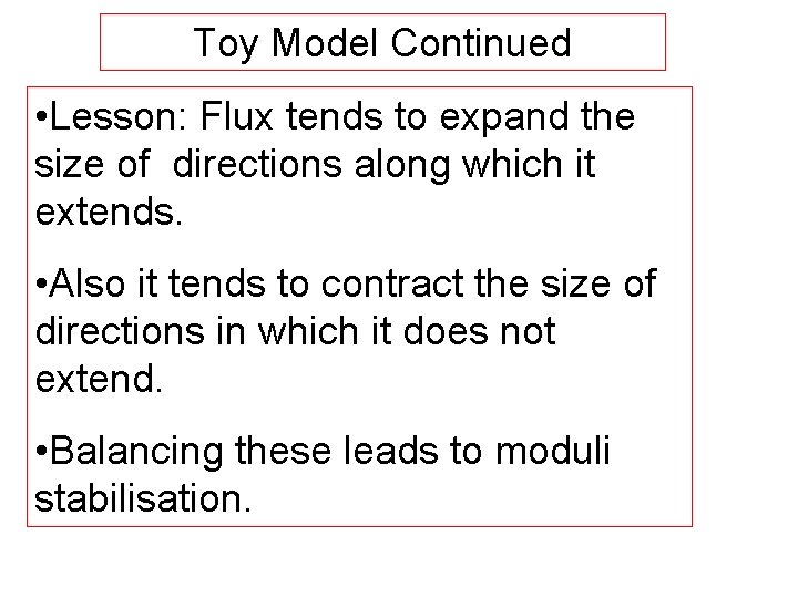Toy Model Continued • Lesson: Flux tends to expand the size of directions along