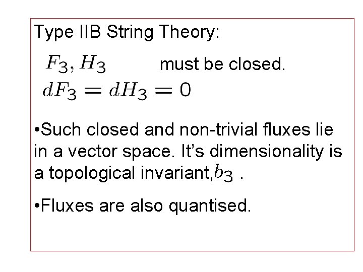 Type IIB String Theory: must be closed. • Such closed and non-trivial fluxes lie