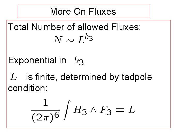 More On Fluxes Total Number of allowed Fluxes: Exponential in is finite, determined by