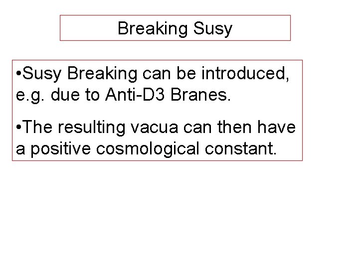 Breaking Susy • Susy Breaking can be introduced, e. g. due to Anti-D 3