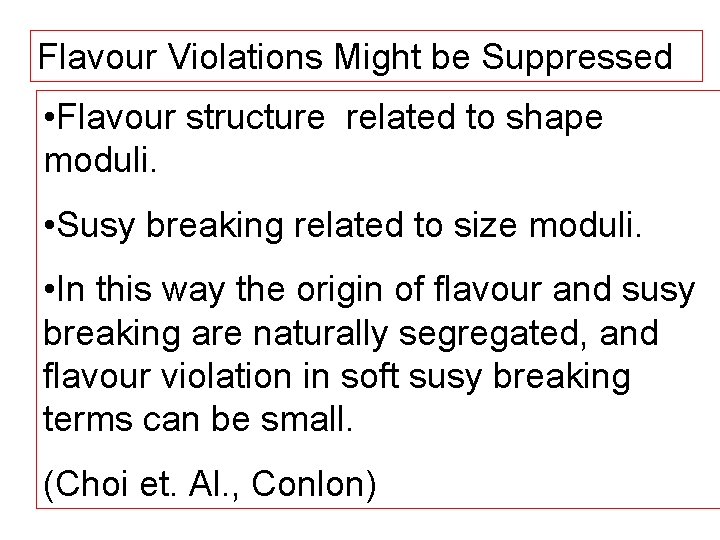 Flavour Violations Might be Suppressed • Flavour structure related to shape moduli. • Susy