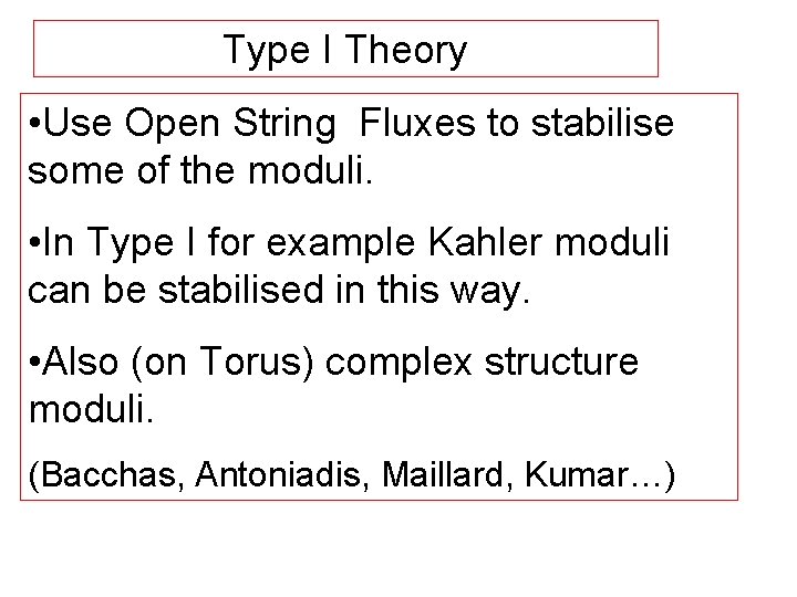 Type I Theory • Use Open String Fluxes to stabilise some of the moduli.