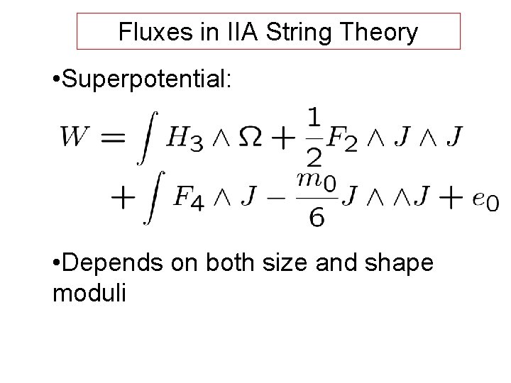 Fluxes in IIA String Theory • Superpotential: • Depends on both size and shape