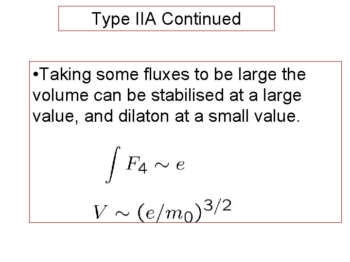 Type IIA Continued • Taking some fluxes to be large the volume can be