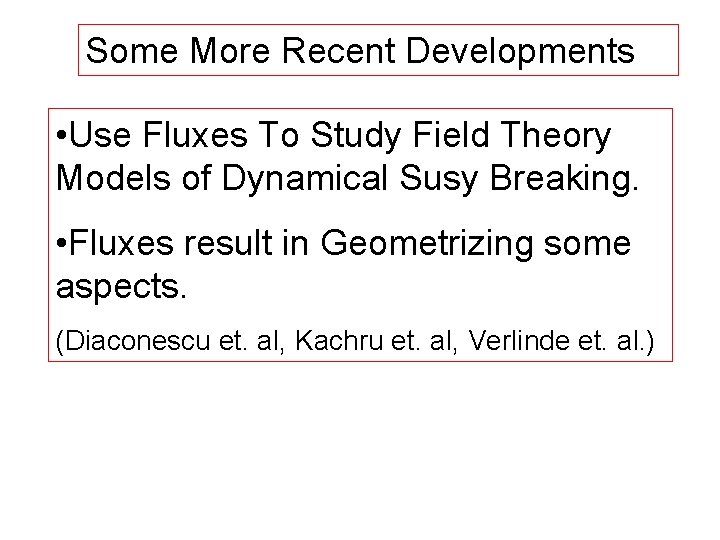 Some More Recent Developments • Use Fluxes To Study Field Theory Models of Dynamical
