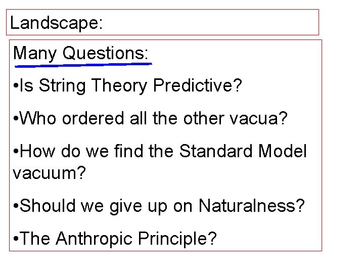 Landscape: Many Questions: • Is String Theory Predictive? • Who ordered all the other