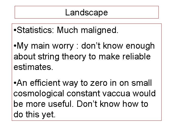 Landscape • Statistics: Much maligned. • My main worry : don’t know enough about