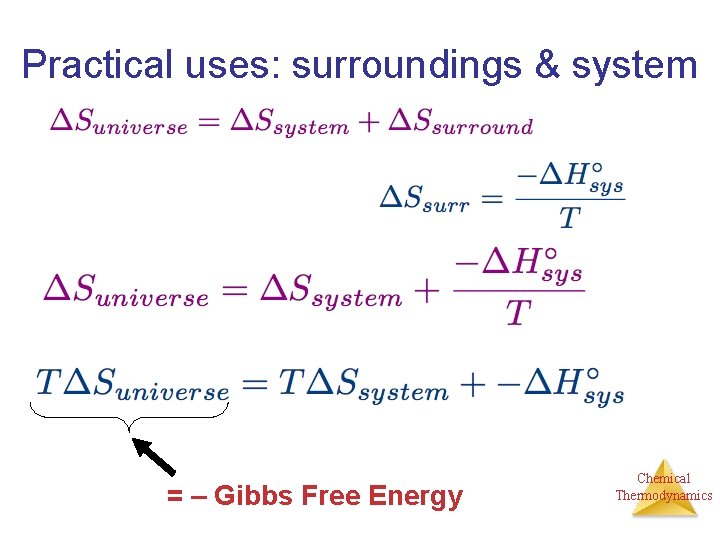 Practical uses: surroundings & system = – Gibbs Free Energy Chemical Thermodynamics 