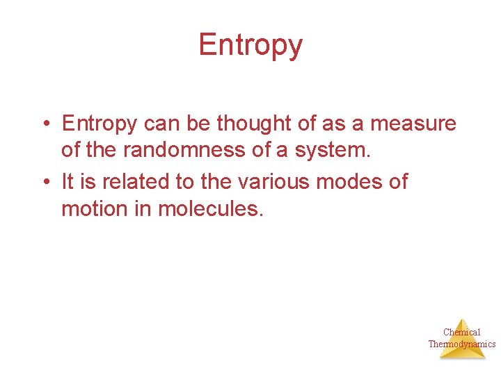 Entropy • Entropy can be thought of as a measure of the randomness of