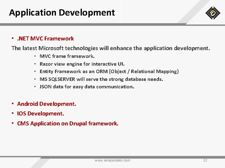 Application Development • . NET MVC Framework The latest Microsoft technologies will enhance the