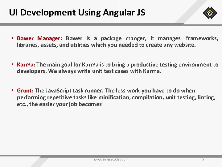 UI Development Using Angular JS • Bower Manager: Bower is a package manger, It