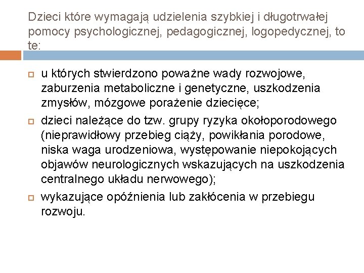 Dzieci które wymagają udzielenia szybkiej i długotrwałej pomocy psychologicznej, pedagogicznej, logopedycznej, to te: u