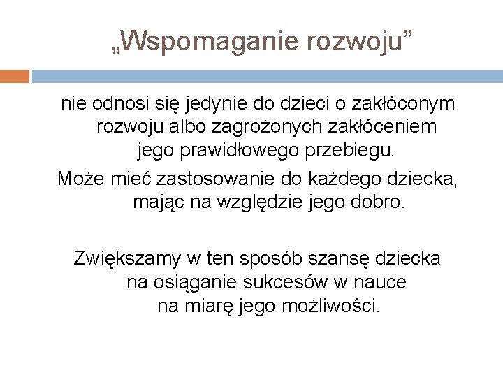  „Wspomaganie rozwoju” nie odnosi się jedynie do dzieci o zakłóconym rozwoju albo zagrożonych