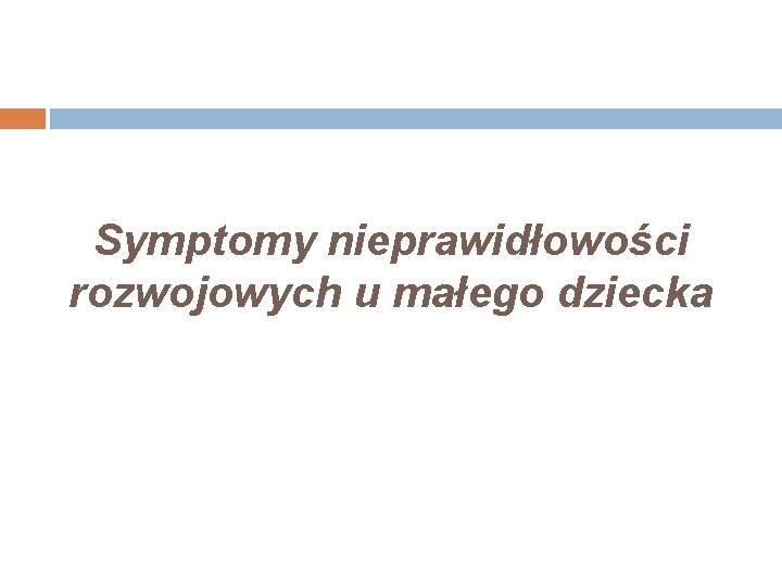 Symptomy nieprawidłowości rozwojowych u małego dziecka 