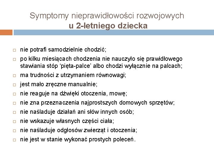 Symptomy nieprawidłowości rozwojowych u 2 -letniego dziecka nie potrafi samodzielnie chodzić; po kilku miesiącach